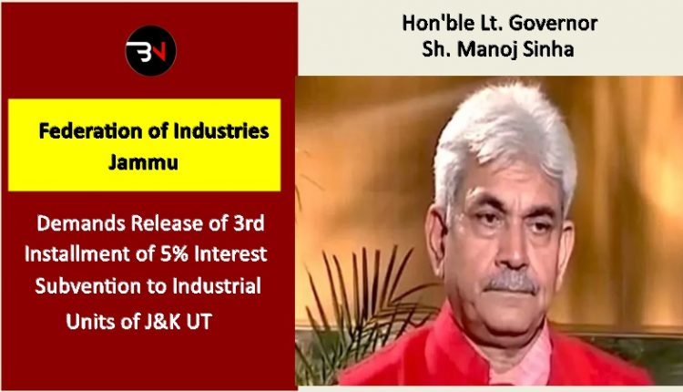 FOIJ request to Lt. Governor J&K UT for release of 3rd Installment of 5% Interest Subvention to the Industrial Units