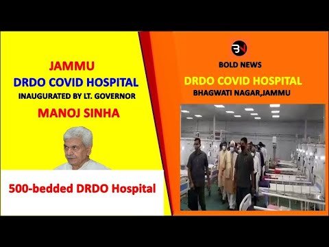 DRDO COVID HOSPITAL, JAMMU AT BHAGWATI NAGAR INAUGURATED BY LT.GOVERNOR MANOJ SINHA II BOLD NEWS