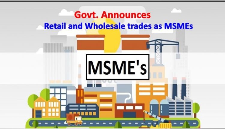 Government announces inclusion of Retail and Wholesale trades as MSMEs