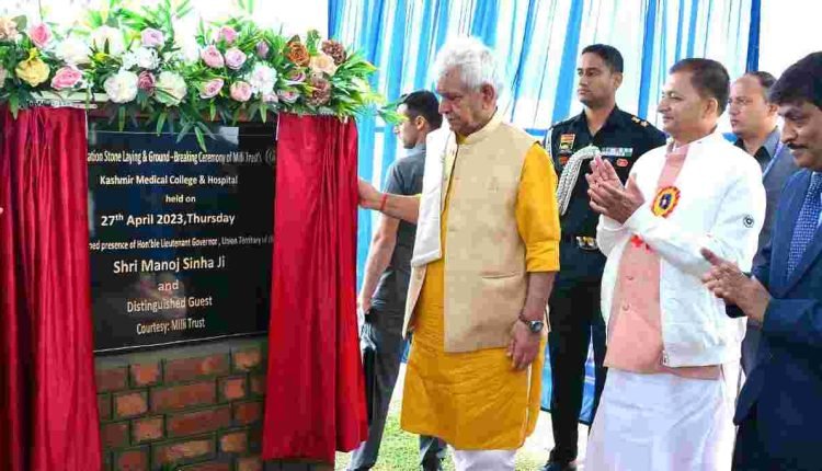 Lt Governor lays foundation stone of Kashmir Medical College & Super-Speciality Hospital being developed by Milli Trust, Delhi