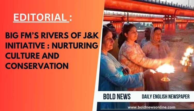 BIG FM’S RIVERS OF J&K INITIATIVE: NURTURING CULTURE AND CONSERVATION