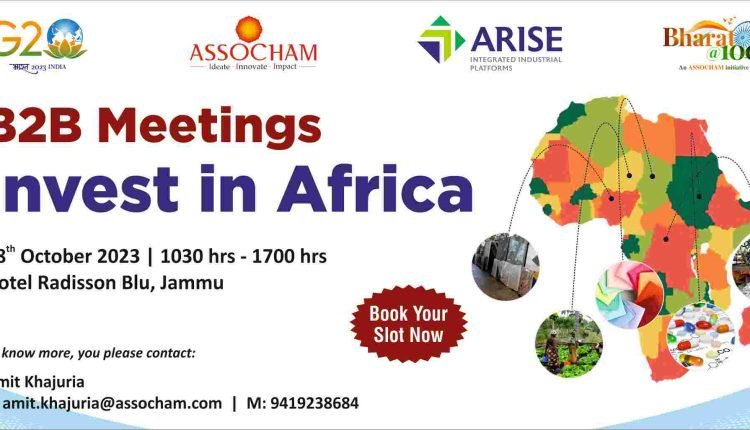 ASSOCHAM-ARISE IIP to organize B2B Meetings on Business Opportunities in Africa