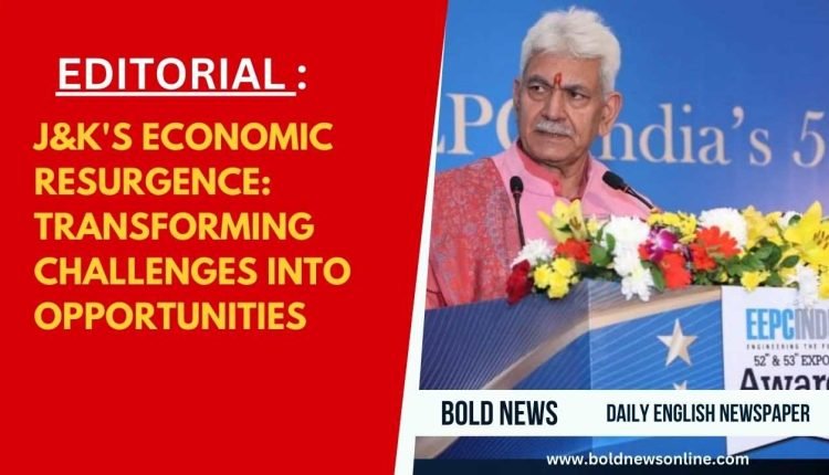 J&K's Economic Resurgence: Transforming Challenges into Opportunities