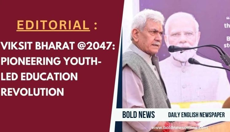 Viksit Bharat @2047: Pioneering Youth-Led Education Revolution