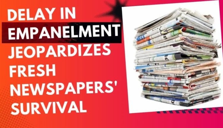 DELAY IN EMPANELMENT JEOPARDIZES FRESH NEWSPAPERS' SURVIVAL