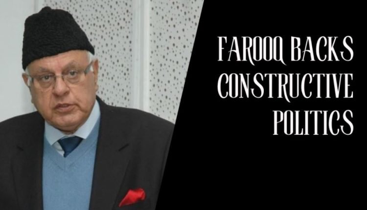 FAROOQ BACKS CONSTRUCTIVE POLITICS