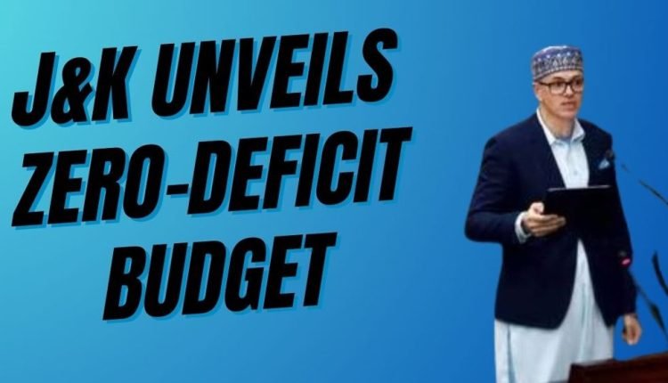 J&K UNVEILS ZERO-DEFICIT BUDGET