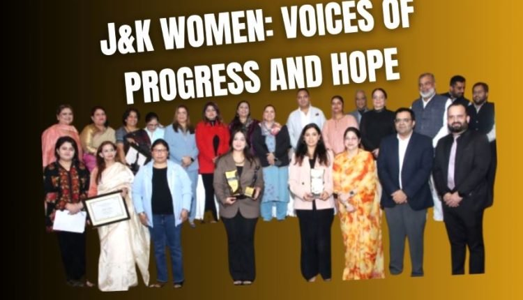 J&K WOMEN: VOICES OF PROGRESS AND HOPE