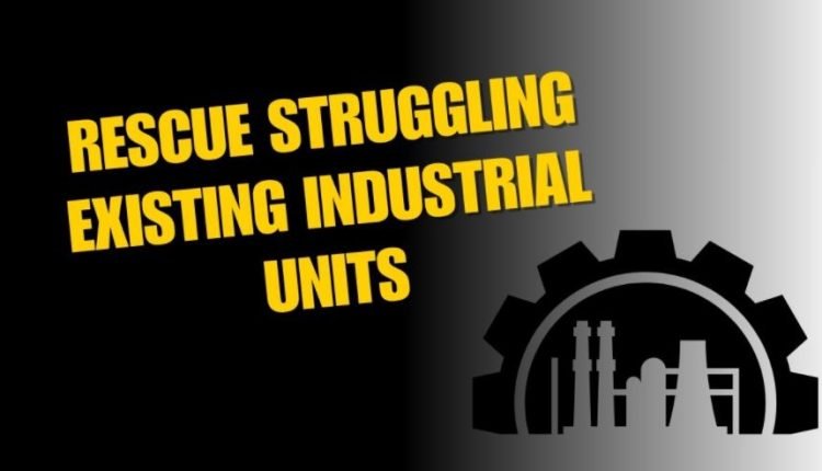 Rescue Struggling Existing Industrial Units