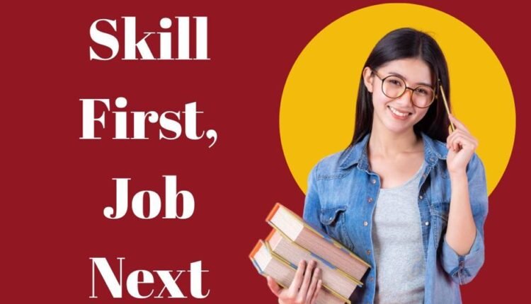 Skill First, Job Next