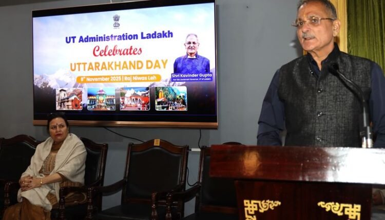 LG Kavinder Gupta Lauds Uttarakhand’s Role in Nation-Building, Draws Parallels with Ladakh’s Growth